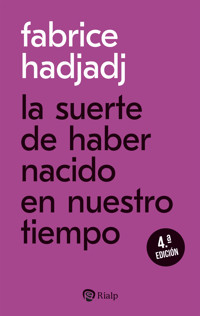 La suerte de haber nacido en nuestro tiempo - Fabrice Hadjadj - E-Book