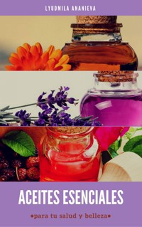 Aceites Esenciales Para Tu Salud Y Belleza - Lyudmila Ananieva - E-Book