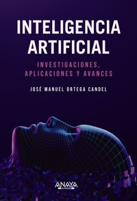 Inteligencia Artificial. Investigaciones, aplicaciones y avances - José Manuel Ortega Candel - E-Book