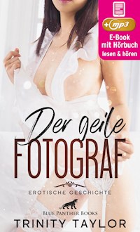 Der geile Fotograf | Erotik Audio Story | Erotisches Hörbuch - Trinity Taylor - E-Book