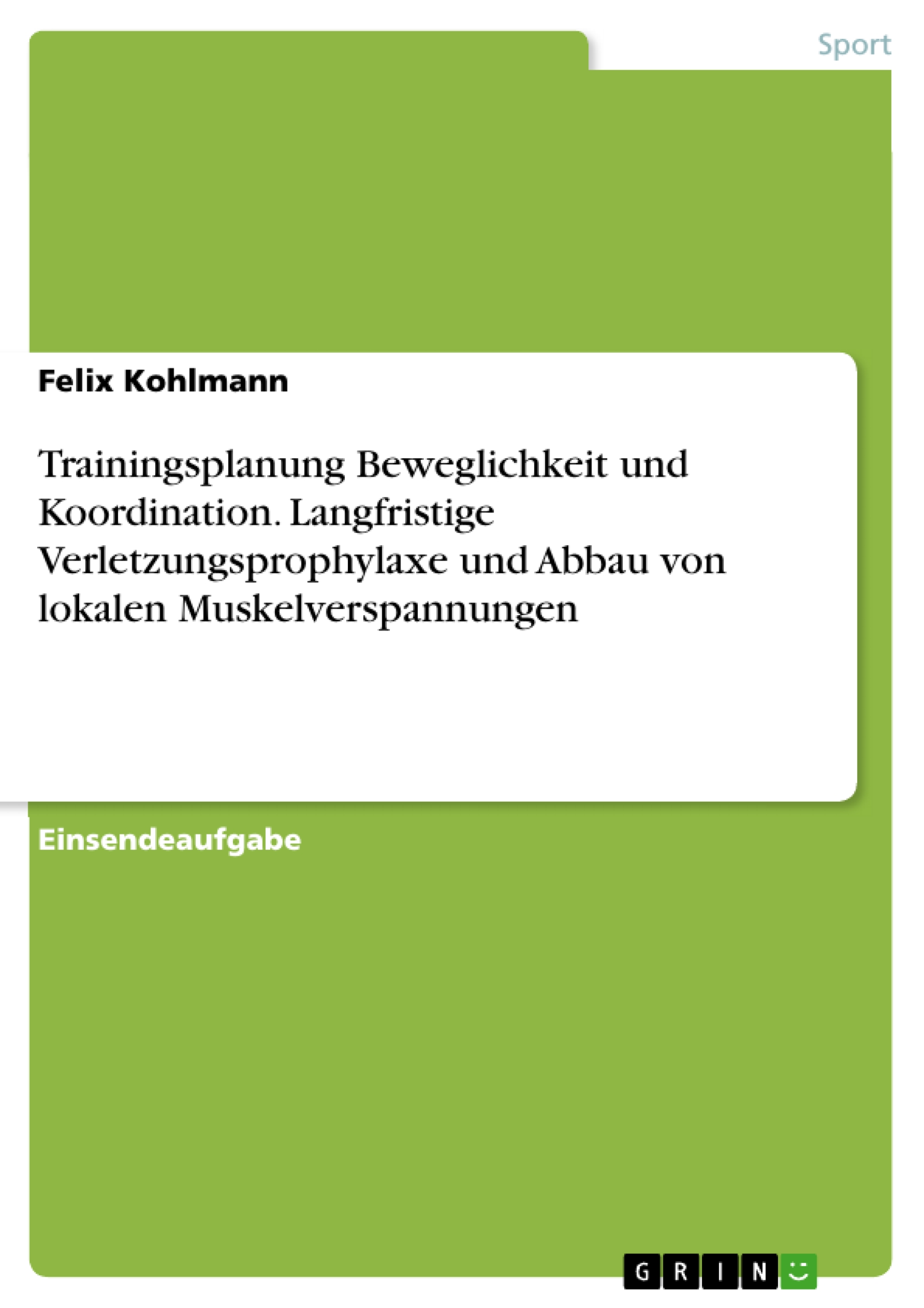 Trainingsplanung Beweglichkeit und Koordination. Langfristige Verletzungsprophylaxe und Abbau von lokalen Muskelverspannungen - Felix Kohlmann - E-Book