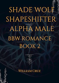 Shade Wolf Shapeshifter Alpha Male Bbw Romance Book 2 - William Cruz - E-Book