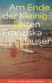 Am Ende der Kleinigkeiten - Franziska Hauser - E-Book