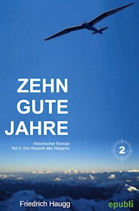 Zehn gute Jahre Teil2 - Friedrich Haugg - E-Book