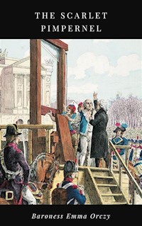 The Scarlet Pimpernel - Baroness Emma Orczy - E-Book