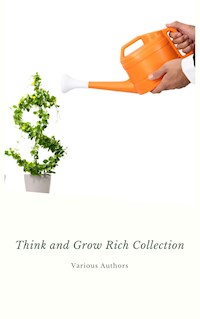 Think and Grow Rich Collection - The Essentials Writings on Wealth and Prosperity - Napoleon Hill - E-Book