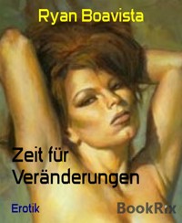 Zeit für Veränderungen - Ryan Boavista - E-Book