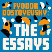Fyodor Dostoyevsky: The Essays - Fyodor Dostoyevsky - Hörbuch