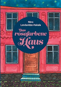 Das rosafarbene Haus - Nino Londaridze-Hakala - E-Book