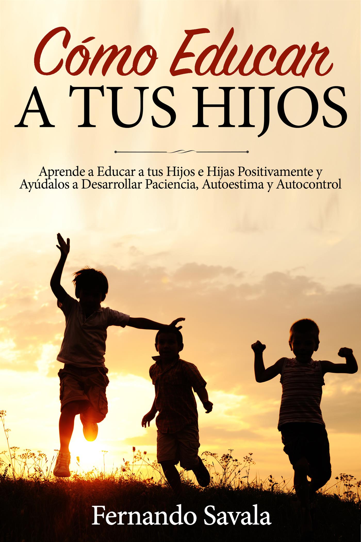 Cómo Educar a tus Hijos - Fernando Savala - E-Book