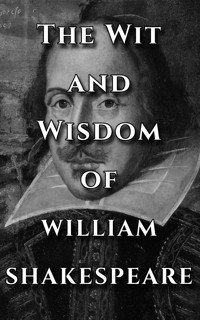 Shakespeare Quotes Ultimate Collection - The Wit and Wisdom of William Shakespeare - William Shakespeare - E-Book