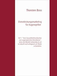 Dienstleistungsmarketing für Augenoptiker - Thorsten Boss - E-Book