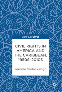 Civil Rights in America and the Caribbean, 1950s–2010s - Jerome Teelucksingh - E-Book