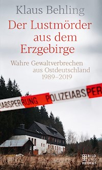 Der Lustmörder aus dem Erzgebirge - Klaus Behling - E-Book
