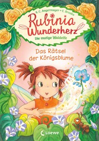 Rubinia Wunderherz, die mutige Waldelfe (Band 6) - Das Rätsel der Königsblume - Karen Christine Angermayer - E-Book