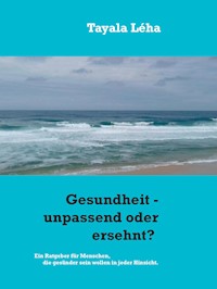 Gesundheit - unpassend oder ersehnt? - Tayala Léha - E-Book