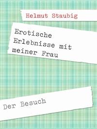 Erotische Erlebnisse mit meiner Frau - Helmut Staubig - E-Book