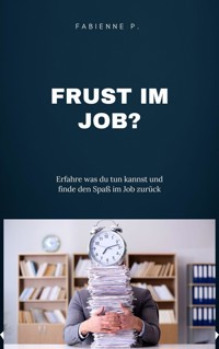 Frust im Job ? - Fabienne P. - E-Book