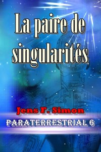 La paire de singularités (PARATERRESTRIAL 6) - Jens F. Simon - E-Book