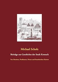 Beiträge zur Kronacher Stadtgeschichte - Michael Scholz - E-Book