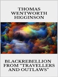Black Rebellion – from “Travellers and outlaws” - Thomas Wentworth Higginson - E-Book
