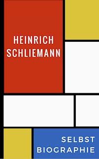 Selbstbiographie - Heinrich Schliemann - E-Book