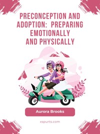 Preconception and Adoption- Preparing Emotionally and Physically - Aurora Brooks - E-Book