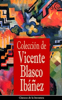 Colección de Vicente Blasco Ibáñez - Vicente Blasco Ibanez - E-Book