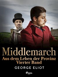 Middlemarch: Aus dem Leben der Provinz – Vierter Band - George Eliot - E-Book