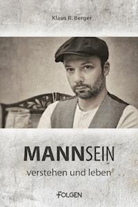 Mannsein - verstehen und leben - Klaus Rudolf Berger - E-Book