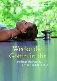Wecke die Göttin in dir - Karin Burschik - E-Book