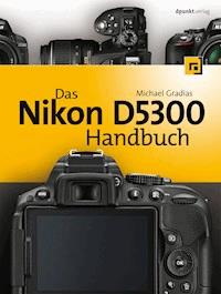 Das Nikon D5300 Handbuch - Michael Gradias - E-Book