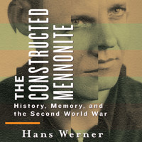 The Constructed Mennonite - History, Memory, and the Second World War (Unabridged) - Hans Werner - Hörbuch