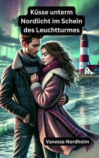 Küsse unterm Nordlicht im Schein des Leuchtturmes - Vanessa Nordholm - E-Book