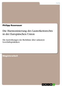 Die Harmonisierung des Lauterkeitsrechts in der Europäischen Union - Philipp Rosenauer - E-Book