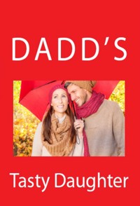 Dadd's Tasty Daughter: Taboo Erotica - Sebastian Brigham - E-Book