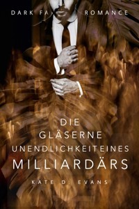 Die gläserne Unendlichkeit eines Milliardärs - Kate D. Evans - E-Book