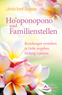 Ho'oponopono und Familienstellen - Ulrich Emil Duprée - E-Book