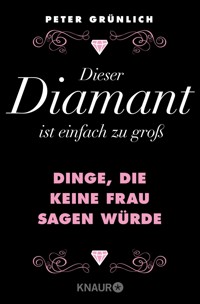 Dieser Diamant ist einfach zu groß - Peter Grünlich - E-Book