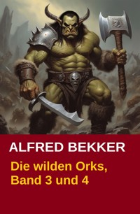 Die wilden Orks, Band 3 und 4 - Alfred Bekker - E-Book