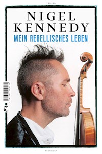 Mein rebellisches Leben - Nigel Kennedy - E-Book