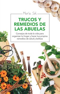 Trucos y remedios de las abuelas - María Sol - E-Book