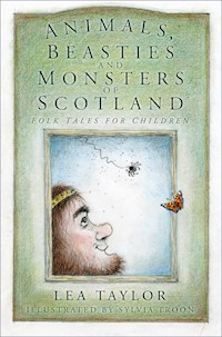 Animals, Beasties and Monsters of Scotland - Lea Taylor - E-Book
