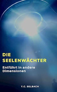 Die Seelenwächter - Yasmin Selbach - E-Book