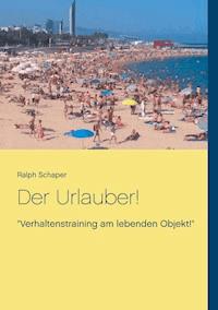 Der Urlauber! - Ralph Schaper - E-Book