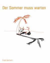 Der Sommer muss warten - Fredi Gertsch - E-Book