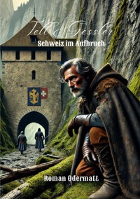 Tell & Gessler - Schweiz im Aufbruch - Roman Odermatt - E-Book