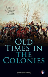 Old Times in the Colonies (Illustrated Edition) - Charles Carleton Coffin - E-Book