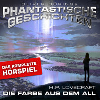 Phantastische Geschichten, Die Farbe aus dem All - Das komplette Hörspiel - H. P. Lovecraft - Hörbuch