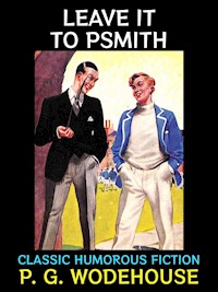 Leave it to Psmith - P. G. Wodehouse - E-Book